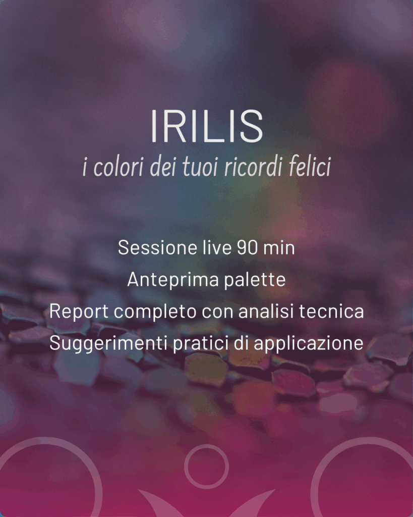 IRILIS - Sessione live 90 min Anteprima palette Report completo con analisi tecnica Suggerimenti pratici di applicazione
